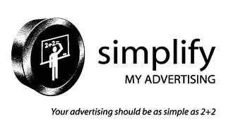 2+2= SIMPLIFY MY ADVERTISING YOUR ADVERTISING SHOULD BE AS SIMPLE AS 2+2 logo