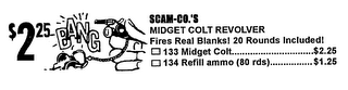 $2.25 BANG SCAM-CO.'S MIDGET COLT REVOLVER FIRES REAL BLANKS! 20 ROUNDS INCLUDED! 133 MIDGET COLT.................$2.25 134 REFILL AMMO (80 RDS)..............$1.25 logo