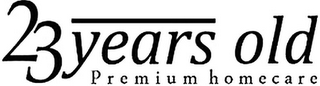 23 YEARS OLD PREMIUM HOMECARE logo