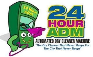 24 HOUR ADM AUTOMATED DRY CLEANER MACHINE "THE DRY CLEANER THAT NEVER SLEEPS FOR THE CITY THAT NEVER SLEEPS" logo