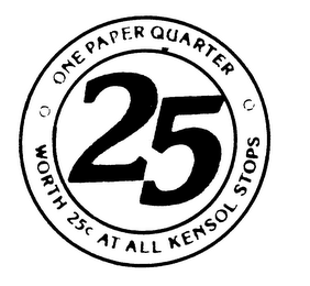 25 ONE PAPER QUARTER WORTH 25+0 AT ALL KENSOL STOPS logo