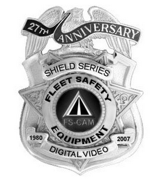 27TH ANNIVERSARY SHIELD SERIES FLEET SAFETY EQUIPMENT FS-CAM 1980 2007 DIGITAL VIDEO logo