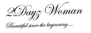 2DAYZ WOMAN BEAUTIFUL SINCE THE BEGINNING... logo