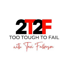 2T2F TOO TOUGH TO FAIL WITH TAVI FULKERSON logo