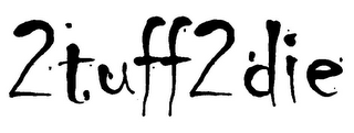 2TUFF2DIE logo
