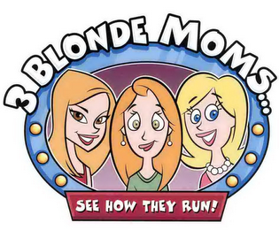 3 BLONDE MOMS...SEE HOW THEY RUN! logo