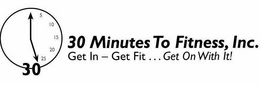 30 MINUTES TO FITNESS, INC. GET IN - GET FIT...GET ON WITH IT! logo