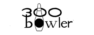 300 BOWLER