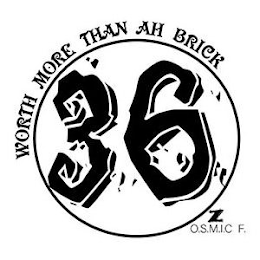36 WORTH MORE THAN AH BRICK Z O.S.M.I.C F. logo