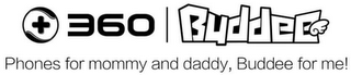 + 360 BUDDEE PHONES FOR MOMMY AND DADDY, BUDDEE FOR ME! logo
