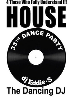 4 THOSE WHO FULLY UNDERSTAND !!! HOUSE 331/3 DANCE PARTY DJ EDDIE.S THE DANCING DJ logo