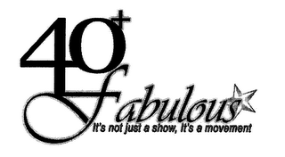 40+ FABULOUS IT'S NOT JUST A SHOW, IT'S A MOVEMENT logo