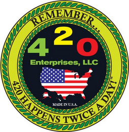 420 ENTERPRISES, LLC REMEMBER...420 HAPPENS TWICE A DAY! MADE IN U.S.A. logo