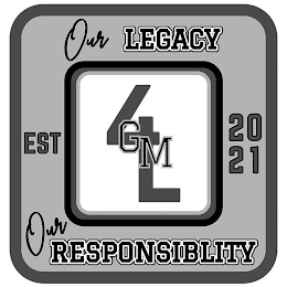 4L GM OUR LEGACY OUR RESPONSIBILITY EST 2021 logo