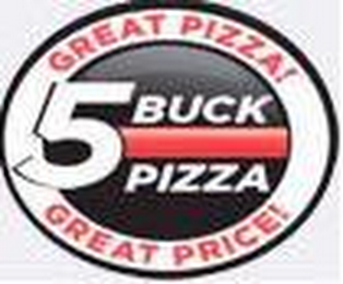 5 BUCK PIZZA GREAT PIZZA! GREAT PRICE! logo