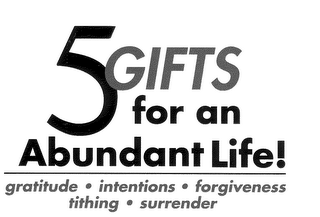 5 GIFTS FOR AN ABUNDANT LIFE! GRATITUDE INTENTIONS FORGIVENESS TITHING SURRENDER logo
