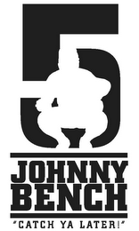 5 JOHNNY BENCH "CATCH YA LATER!" logo