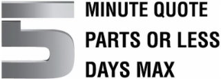 5 MINUTE QUOTE PARTS OR LESS DAYS MAX logo
