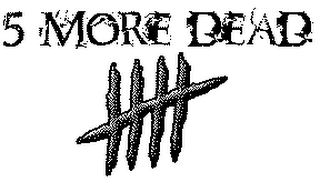 5 MORE DEAD logo