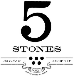5 STONES ARTISAN BREWERY, MMXII, NOT BY SWORD OR SPEAR logo