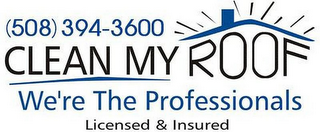 (508)3943600 CLEAN MY ROOF WE ARE THE PROFESSIONALS LICENSED AND INSURED logo
