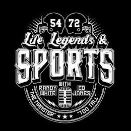 54 72 LIFE LEGENDS & SPORTS WITH RANDY WHITE "THE MANSTER" ED JONES "TOO TALL" logo