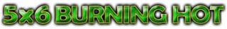 5X6 BURNING HOT