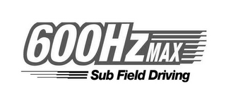 600HZMAX SUB FIELD DRIVING logo