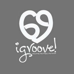 69 IGROOVE! STAY YOUNG. STAY HUNGRY. STAY FOOLISH. logo