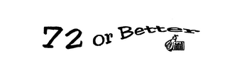 72 OR BETTER logo
