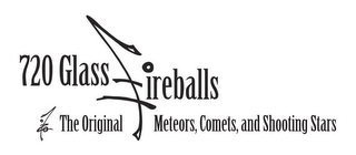720 GLASS FIREBALLS 720° THE ORIGINAL METEORS, COMETS, AND SHOOTING STARS logo