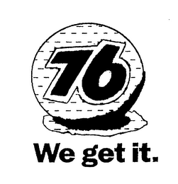 76 WE GET IT. logo