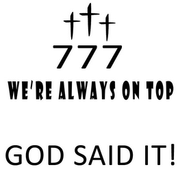 777 WE'RE ALWAYS ON TOP GOD SAID IT! logo