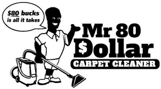 $80 BUCKS IS ALL IT TAKES MR 80 DOLLAR CARPET CLEANER logo