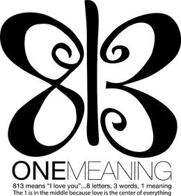 813 ONEMEANING 813 MEANS "I LOVE YOU"...8 LETTERS, 3 WORDS, 1 MEANING THE 1 IS IN THE MIDDLE BECAUSE LOVE IS THE CENTER OF EVERYTHING logo