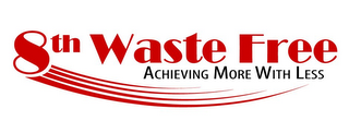 8TH WASTE FREE ACHIEVING MORE WITH LESS logo