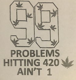 99 PROBLEMS HITTING 420 AIN'T 1 logo