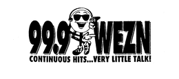 99.9 WEZN CONTINUOUS HITS...VERY LITTLE TALK!
