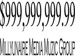 $999,999,999.99 MILLYUNAIRE MEDIA MUZIC GROUP logo