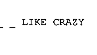 _ _ _ _ LIKE CRAZY logo