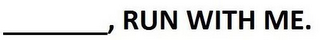 ___________, RUN WITH ME. logo