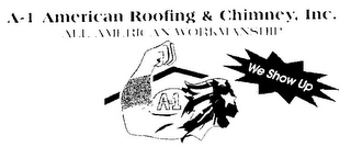 A-1 AMERICAN ROOFING & CHIMNEY, INC. ALL AMERICAN WORKMANSHIP A-1 WE SHOW UP logo