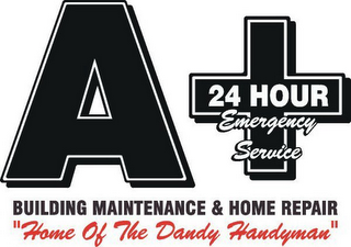 A+ 24 HOUR EMERGENCY SERVICE BUILDING MAINTENANCE & HOME REPAIR "HOME OF THE DANDY HANDYMAN" logo