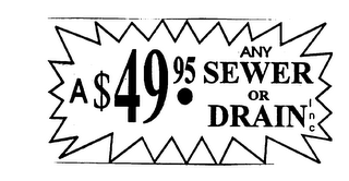 A $ 49.95. ANY SEWER OR DRAIN