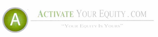 A ACTIVATEYOUREQUITY.COM "YOUR EQUITY IS YOURS" logo
