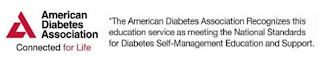 A AMERICAN DIABETES ASSOCIATION CONNECTED FOR LIFE *THE AMERICAN DIABETES ASSOCIATION RECOGNIZES THIS EDUCATION SERVICE AS MEETING THE NATIONAL STANDARDS FOR DIABETES SELF-MANAGEMENT EDUCATION AND SUPPORT.