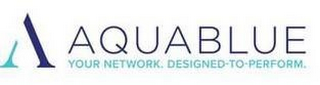 A AQUABLUE YOUR NETWORK. DESIGNED-TO-PERFORM logo