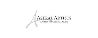A ASTRAL ARTISTS A VISION FOR CLASSICAL MUSIC logo