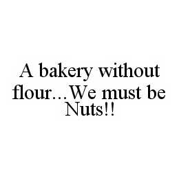 A BAKERY WITHOUT FLOUR...WE MUST BE NUTS!! logo