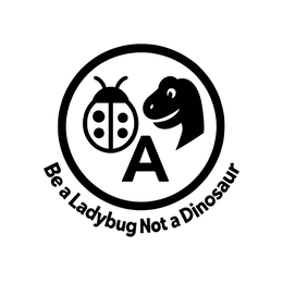 A BE A LADYBUG NOT A DINOSAUR